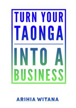 Скачать Turning your TAONGA into a BUSINESS - Arihia Witana