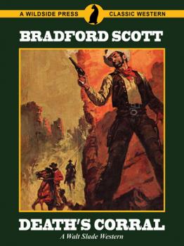 Скачать Death's Corral: A Walt Slade Western - Bradford Scott