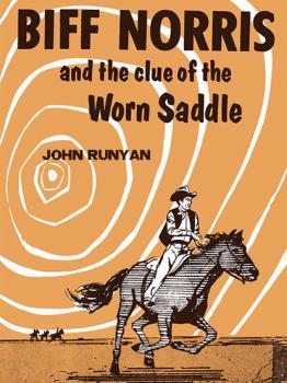 Скачать Biff Norris and the Clue of the Worn Saddle - John Runyan