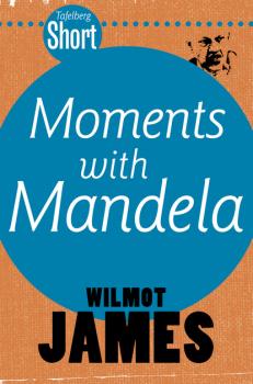 Скачать Tafelberg Short: Moments with Mandela - Wilmot James