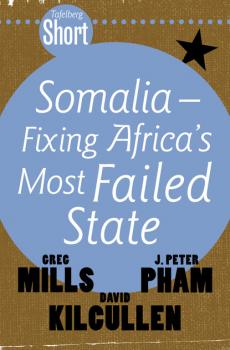 Скачать Tafelberg Short: Somalia - Fixing Africa's Most Failed State - Greg Mills