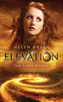 Скачать Elevation 3: The Fiery Spiral - Helen Brain