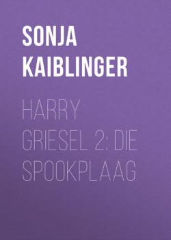 Скачать Harry Griesel 2: Die spookplaag - Sonja Kaiblinger