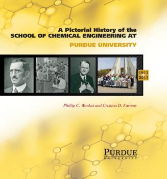 Скачать Pictorial History of Chemical Engineering at Purdue University, 1911 - 2011 - Phillip C. Wankat