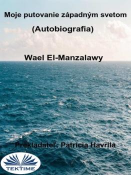Скачать Moje Putovanie Západným Svetom (Autobiografia) - Wael El-Manzalawy