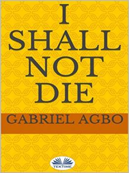 Скачать I Shall Not Die - Gabriel Agbo