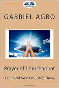 Скачать Prayer Of Jehoshaphat: ”O Our God, Won'T You Stop Them?” - Gabriel Agbo