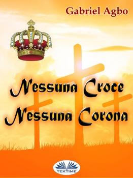 Скачать Nessuna Croce, Nessuna Corona - Gabriel Agbo
