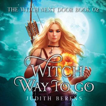 Скачать Witch Way to Go - The Witch Next Door, Book 2 (Unabridged) - Michael Anderle