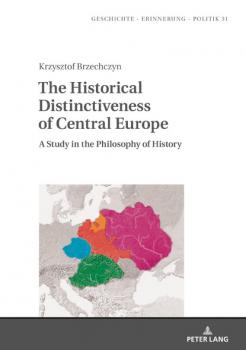 Скачать The Historical Distinctiveness of Central Europe - Krzysztof Brzechczyn