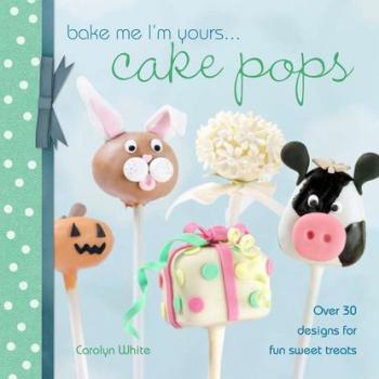 Скачать Bake Me I'm Yours... Cake Pops - Carolyn White