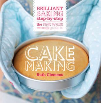 Скачать The Pink Whisk Guide to Cake Making - Ruth Clemens