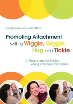 Скачать Promoting Attachment With a Wiggle, Giggle, Hug and Tickle - Fiona Brownlee