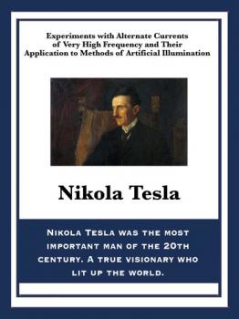 Скачать Experiments with Alternate Currents of Very High Frequency and Their Application to Methods of Artificial Illumination - Nikola Tesla