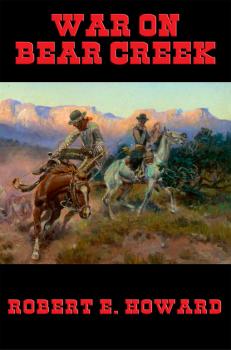Скачать War on Bear Creek - Robert E. Howard