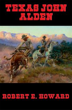 Скачать Texas John Alden - Robert E. Howard