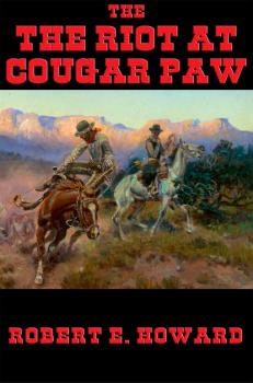 Скачать The Riot at Cougar Paw - Robert E. Howard