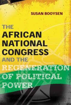 Скачать The African National Congress and the Regeneration of Political Power - Susan Booysen