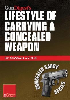 Скачать Gun Digest’s Lifestyle of Carrying a Concealed Weapon eShort - Massad  Ayoob