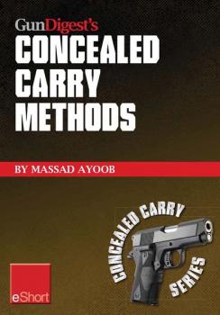 Скачать Gun Digest’s Concealed Carry Methods eShort Collection - Massad  Ayoob