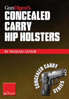 Скачать Gun Digest’s Concealed Carry Hip Holsters eShort - Massad  Ayoob