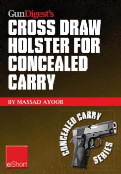 Скачать Gun Digest’s Cross Draw Holster for Concealed Carry eShort - Massad  Ayoob