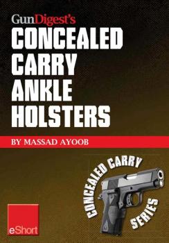 Скачать Gun Digest’s Concealed Carry Ankle Holsters eShort - Massad  Ayoob