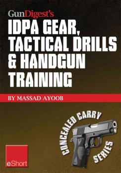 Скачать Gun Digest’s IDPA Gear, Tactical Drills & Handgun Training eShort - Massad  Ayoob