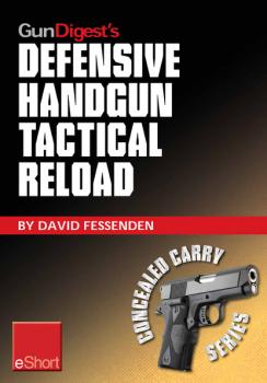 Скачать Gun Digest's Defensive Handgun Tactical Reload eShort - David  Fessenden
