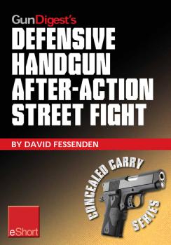 Скачать Gun Digest's Defensive Handgun, After-Action Street Fight eShort - David  Fessenden