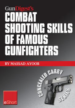 Скачать Gun Digest's Combat Shooting Skills of Famous Gunfighters eShort - Massad  Ayoob