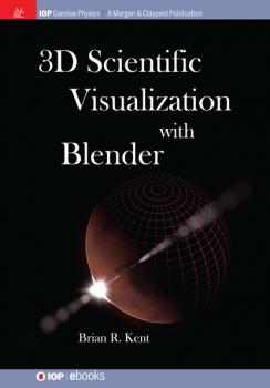 Скачать 3D Scientific Visualization with Blender - Brian R. Kent
