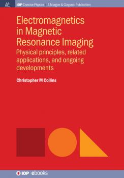 Скачать Electromagnetics in Magnetic Resonance Imaging - Christopher M. Collins