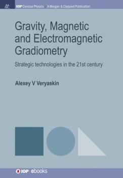 Скачать Gravity, Magnetic and Electromagnetic Gradiometry - Alexey V Veryaskin