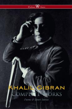 Скачать Khalil Gibran: Complete Works (Wisehouse Classics) - Khalil Gibran