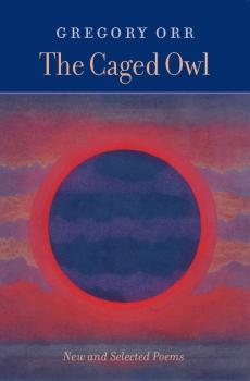 Скачать The Caged Owl - Gregory Orr