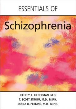 Скачать Essentials of Schizophrenia - Jeffrey A. Lieberman