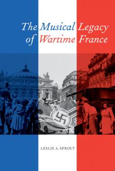 Скачать The Musical Legacy of Wartime France - Leslie A. Sprout