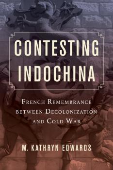 Скачать Contesting Indochina - M. Kathryn Edwards