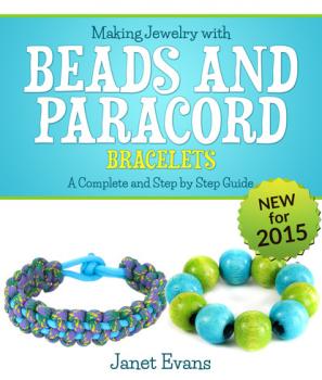 Скачать Making Jewelry with Beads and Paracord Bracelets : A Complete and Step by Step Guide - Janet Evans