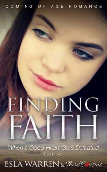 Скачать Finding Faith - When a Good Heart Gets Defeated (Book 2) Coming Of Age Romance - Third Cousins
