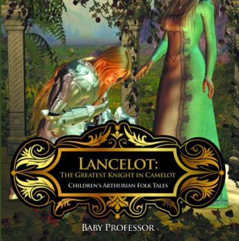 Скачать Lancelot: The Greatest Knight in Camelot | Children's Arthurian Folk Tales - Baby Professor