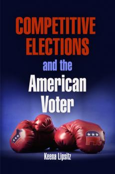 Скачать Competitive Elections and the American Voter - Keena Lipsitz