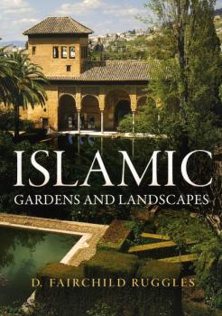 Скачать Islamic Gardens and Landscapes - D. Fairchild Ruggles