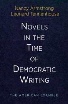 Скачать Novels in the Time of Democratic Writing - Nancy  Armstrong