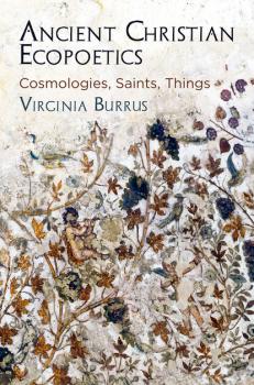 Скачать Ancient Christian Ecopoetics - Virginia Burrus