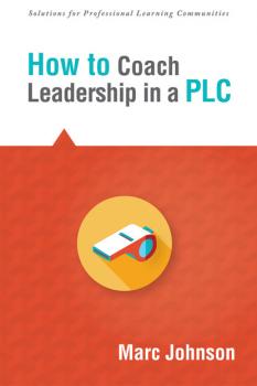 Скачать How to Coach Leadership in a PLC - Marc Johnson