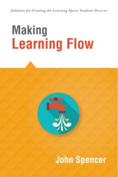 Скачать Making Learning Flow - John  Spencer