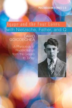 Скачать Agape and the Four Loves with Nietzsche, Father, and Q - David L. Goicoechea