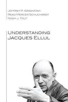Скачать Understanding Jacques Ellul - Jeffrey P. Greenman